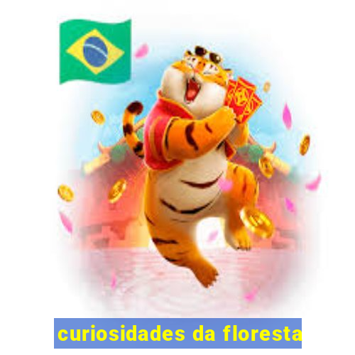 curiosidades da floresta